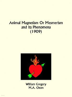 Animal Magnetism Or Mesmerism and Its Phenomena