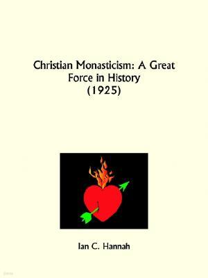 Christian Monasticism: A Great Force in History