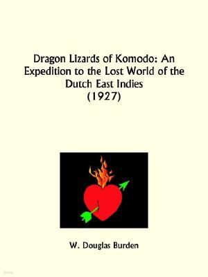 Dragon Lizards of Komodo: An Expedition to the Lost World of the Dutch East Indies