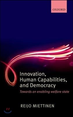 Innovation, Human Capabilities, and Democracy: Towards an Enabling Welfare State