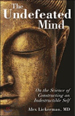 The Undefeated Mind: On the Science of Constructing an Indestructible Self
