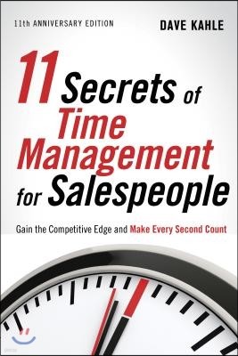 11 Secrets of Time Management for Salespeople: Gain the Competitive Edge and Make Every Second Count