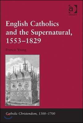 English Catholics and the Supernatural, 1553?1829