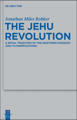 The Jehu Revolution: A Royal Tradition of the Northern Kingdom and Its Ramifications
