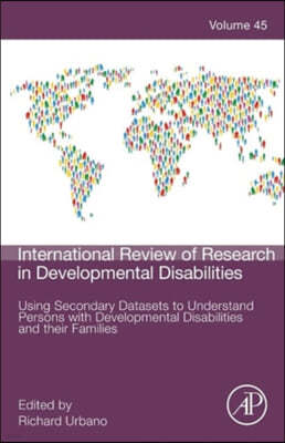 Using Secondary Datasets to Understand Persons with Developmental Disabilities and Their Families: Volume 45