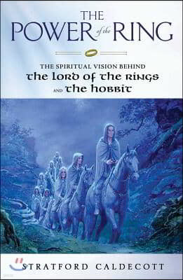 The Power of the Ring: The Spiritual Vision Behind the Lord of the Rings and the Hobbit