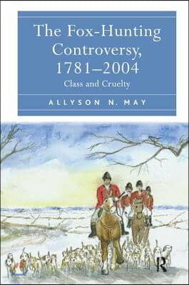 The Fox-Hunting Controversy, 1781 2004: Class and Cruelty