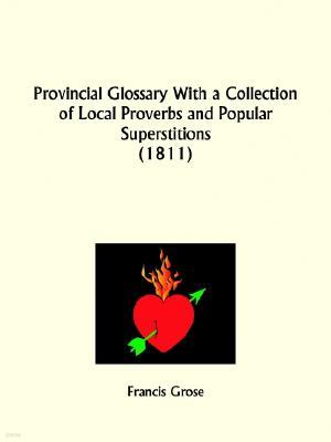 Provincial Glossary With a Collection of Local Proverbs and Popular Superstitions