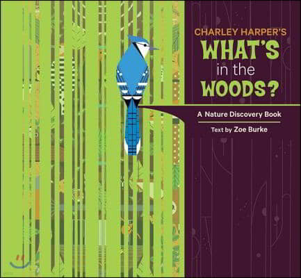 Charley Harper's What's in the Woods? a Nature Discovery Book