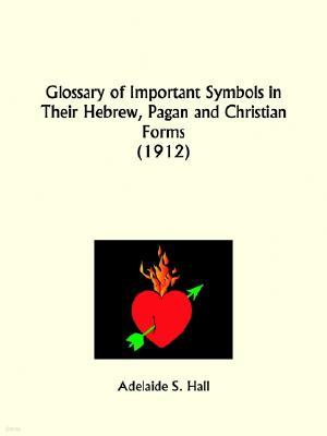 Glossary of Important Symbols in Their Hebrew, Pagan and Christian Forms