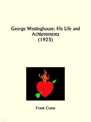 George Westinghouse: His Life and Achievements