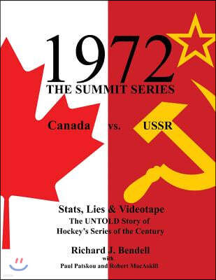 1972 the Summit Series: Canada vs. Ussr, Stats, Lies and Videotape, the Untold Story of Hockey's Series of the Century