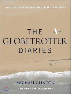 Globetrotter Diaries: Tales, Tips and Tactics for Traveling the 7 Continents