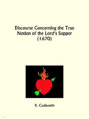 Discourse Concerning the True Notion of the Lord's Supper