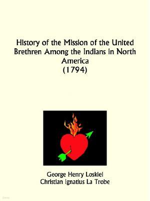 History of the Mission of the United Brethren Among the Indians in North America