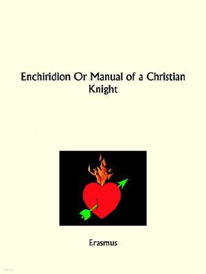 Enchiridion Or Manual of a Christian Knight