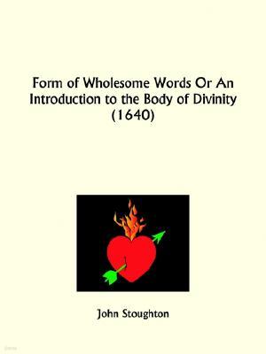 Form of Wholesome Words Or An Introduction to the Body of Divinity