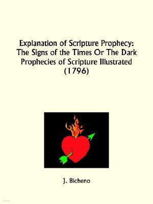 Explanation of Scripture Prophecy: The Signs of the Times Or The Dark Prophecies of Scripture Illustrated