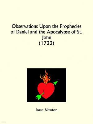 Observations Upon the Prophecies of Daniel and the Apocalypse of St. John