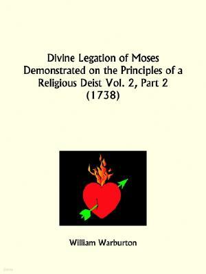 Divine Legation of Moses Demonstrated on the Principles of a Religious Deist Part 2