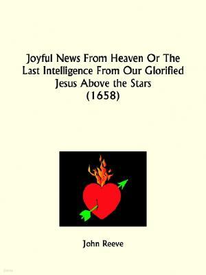 Joyful News From Heaven Or The Last Intelligence From Our Glorified Jesus Above the Stars