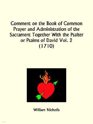 Comment on the Book of Common Prayer and Administration of the Sacrament Together With the Psalter or Psalms of David Part 2