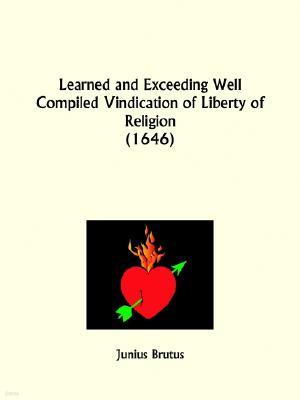 Learned and Exceeding Well Compiled Vindication of Liberty of Religion