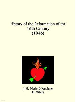 History of the Reformation of the 16th Century