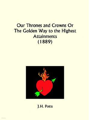 Our Thrones and Crowns or the Golden Way to the Highest Attainments