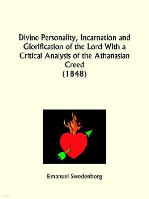 Divine Personality, Incarnation and Glorification of the Lord With a Critical Analysis of the Athanasian Creed