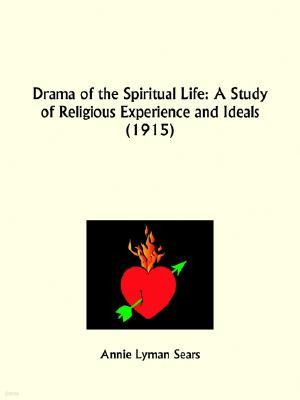 Drama of the Spiritual Life: A Study of Religious Experience and Ideals