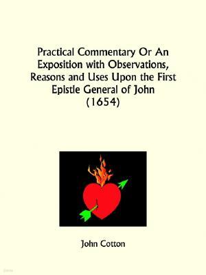 Practical Commentary Or An Exposition with Observations, Reasons and Uses Upon the First Epistle General of John