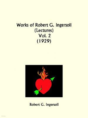 Works of Robert G. Ingersoll: Lectures Part 2