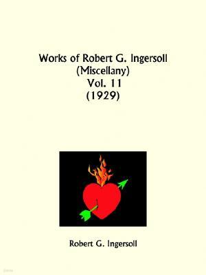 Works of Robert G. Ingersoll: Miscellany Part 11