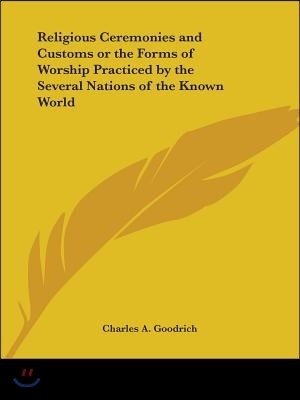 Religious Ceremonies and Customs or the Forms of Worship Practiced by the Several Nations of the Known World