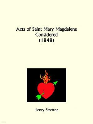 Acts of Saint Mary Magdalene Considered