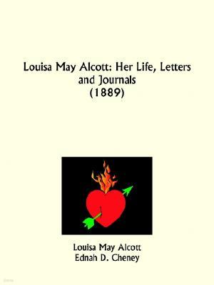 Louisa May Alcott: Her Life, Letters and Journals