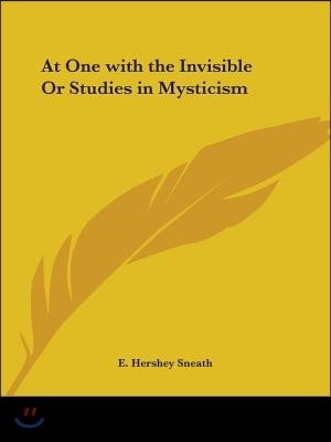 At One with the Invisible Or Studies in Mysticism