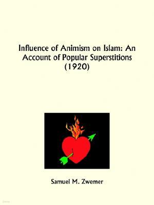 Influence of Animism on Islam: An Account of Popular Superstitions