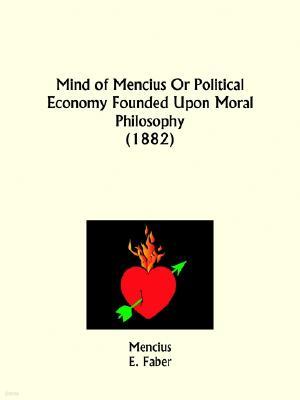 Mind of Mencius Or Political Economy Founded Upon Moral Philosophy