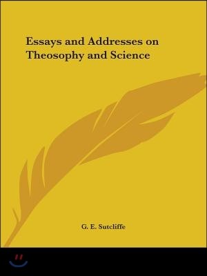 Essays and Addresses on Theosophy and Science