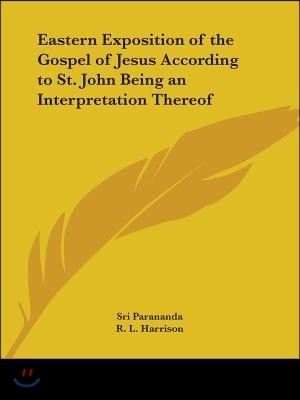 Eastern Exposition of the Gospel of Jesus According to St. John Being an Interpretation Thereof