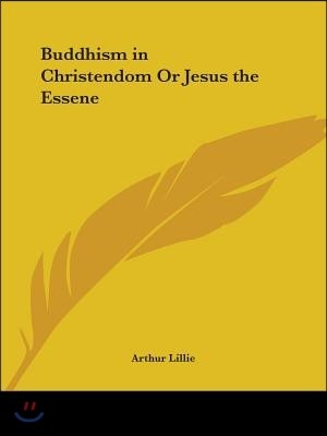 Buddhism in Christendom Or Jesus the Essene