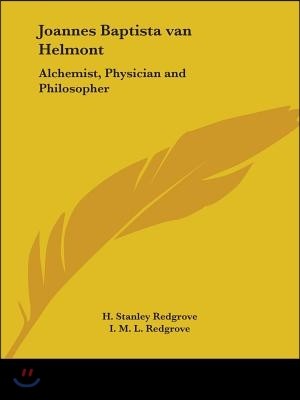 Joannes Baptista van Helmont: Alchemist, Physician and Philosopher