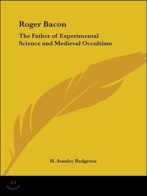 Roger Bacon: The Father of Experimental Science and Medieval Occultism