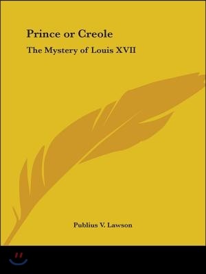 Prince or Creole: The Mystery of Louis XVII