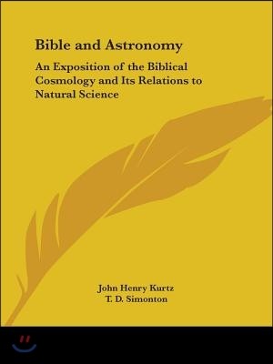 Bible and Astronomy: An Exposition of the Biblical Cosmology and Its Relations to Natural Science