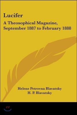 Lucifer: A Theosophical Magazine, September 1887 to February 1888