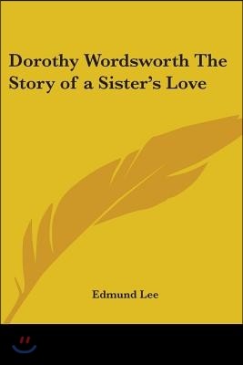 Dorothy Wordsworth The Story of a Sister's Love