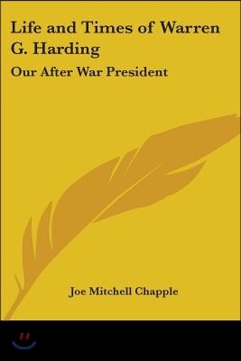 Life and Times of Warren G. Harding: Our After War President